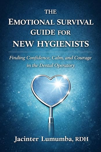 The Emotional Survival Guide for New Hygienists: Finding Confidence, Calm, and Courage in the Dental Operatory — official book cover