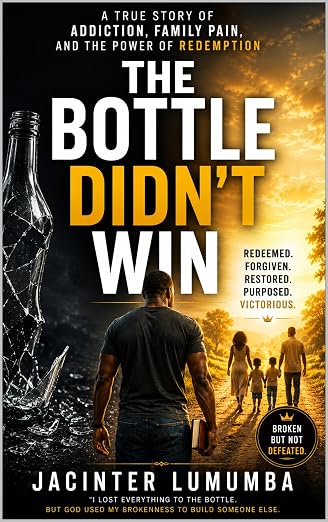 The Bottle Didn’t Win: A True Story of Addiction, Family Pain, and the Power of Redemption — official book cover